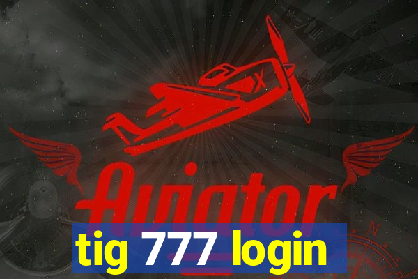 tig 777 login